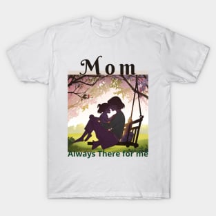 Mom Always There for me  Happy Mother's Day T-Shirt